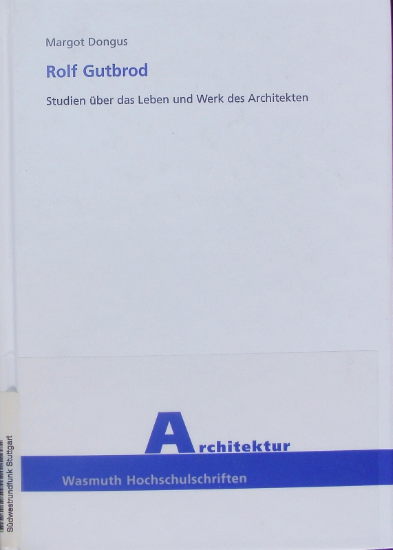 Rolf Gutbrod. Studien über das Leben und Werk des Architekten. - Dongus, Margot