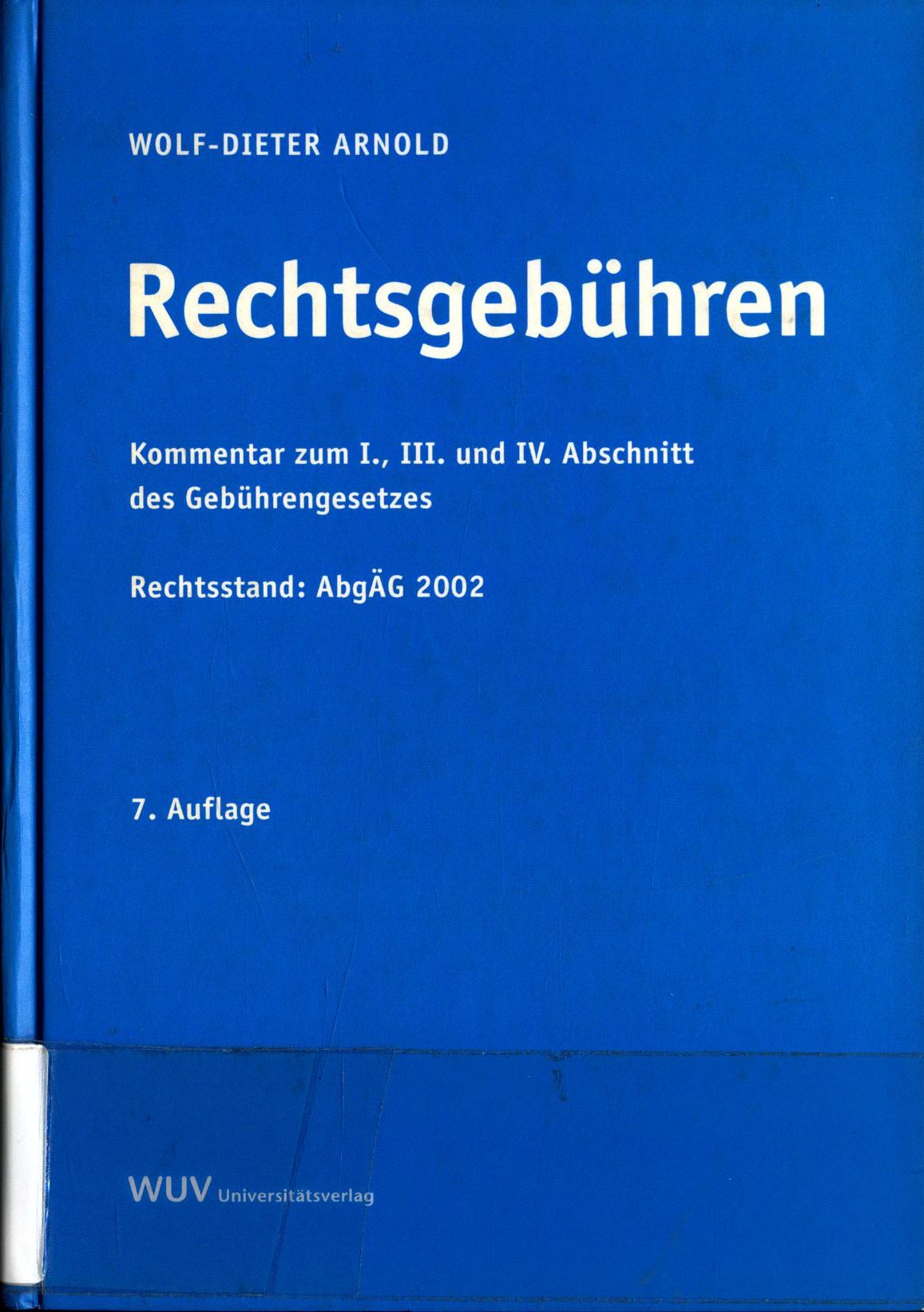 Rechtsgebühren Kommentar zum I., III. und IV. Abschnitt des Gebührengesetzes - Arnold, Wolf-Dieter