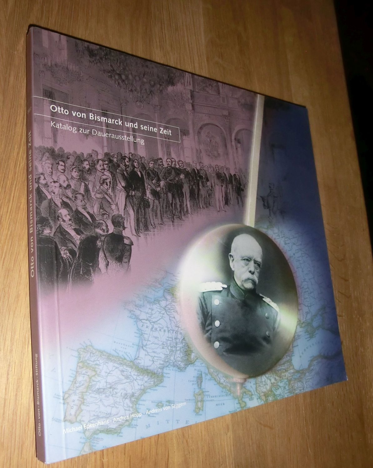Otto von Bismarck und seine Zeit Katalog zur Dauerausstellung - Michael epkenhans