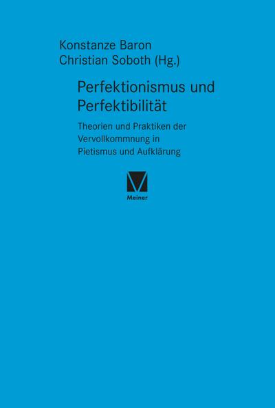 Perfektionismus und Perfektibilität : Theorien und Praktiken der Vervollkommnung in Pietismus und Aufklärung - Konstanze Baron