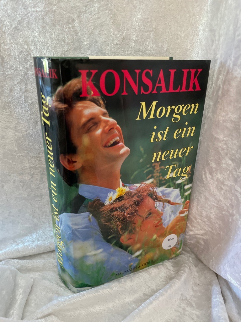 Morgen ist ein neuer Tag. Konsalik - Konsalik, Heinz G.