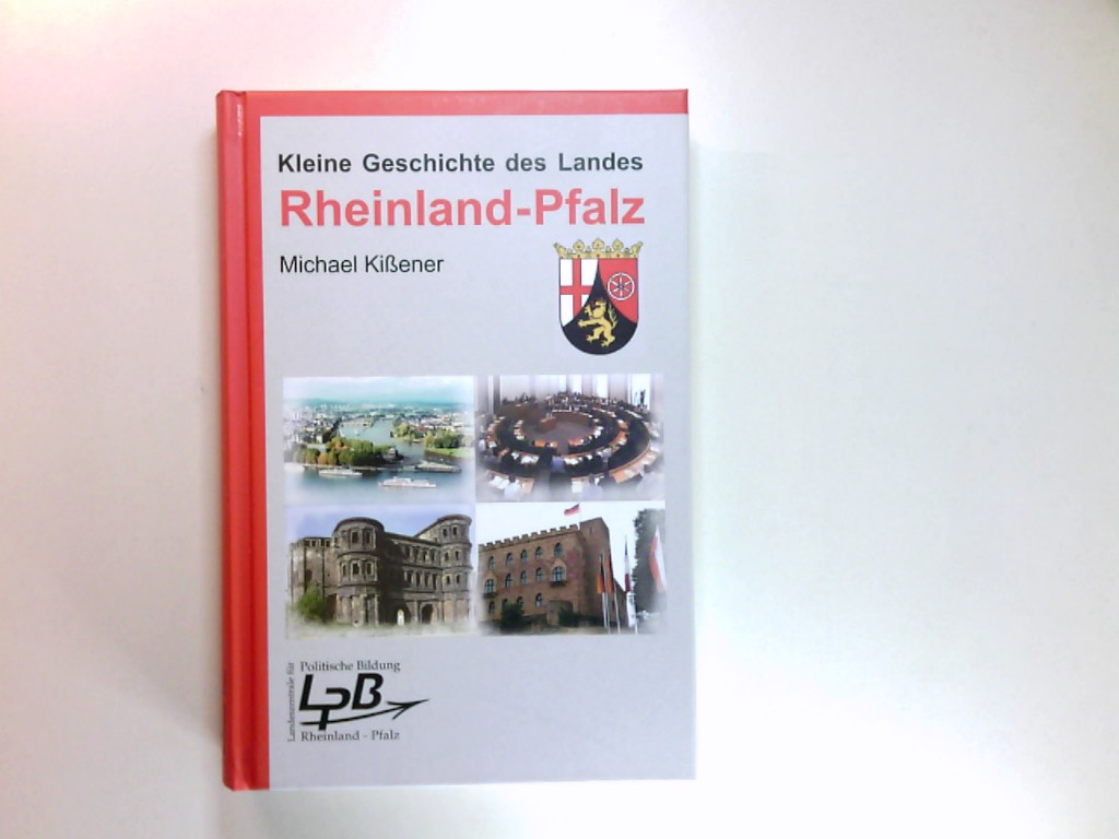 Kleine Geschichte des Landes RheinlandPfalz 1945 2005 ; Wege zur