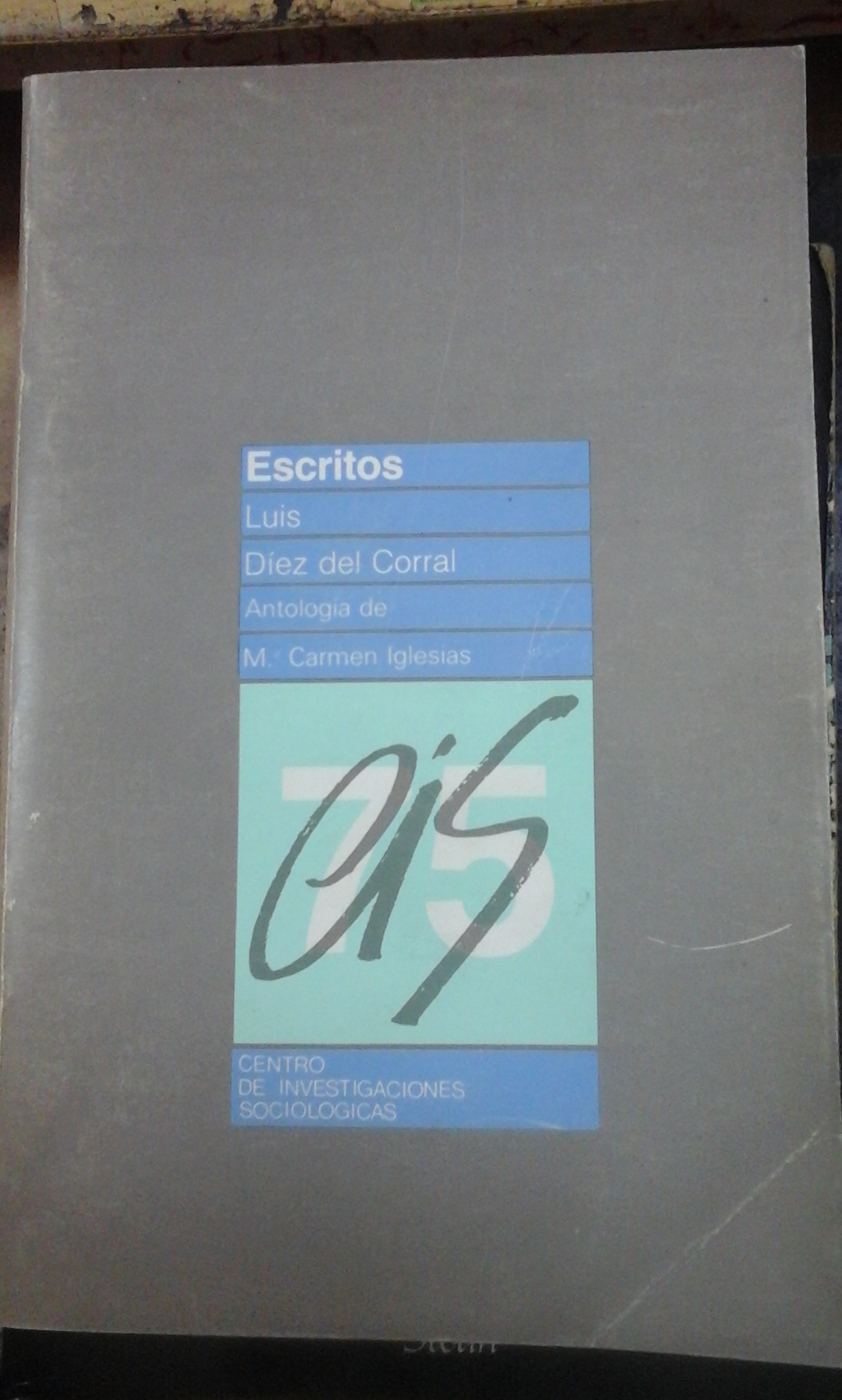 LUIS DÍEZ DEL CORRAL. ESCRITOS (antología) (Madrid, 1984) - Luis Díez del Corral/ Mª Carmen Iglesias (edición y selección)