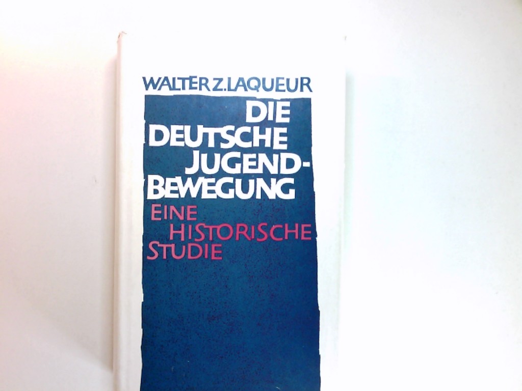 Die deutsche Jugendbewegung : Eine histor. Studie. - Laqueur, Walter und Barbara (Mitwirkender) Bortfeldt