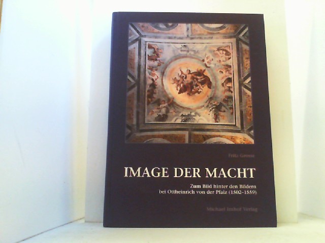 Image der Macht. Das Bild hinter den Bildern bei Ottheinrich von der Pfalz (1502-1559). - Grosse, Fritz,