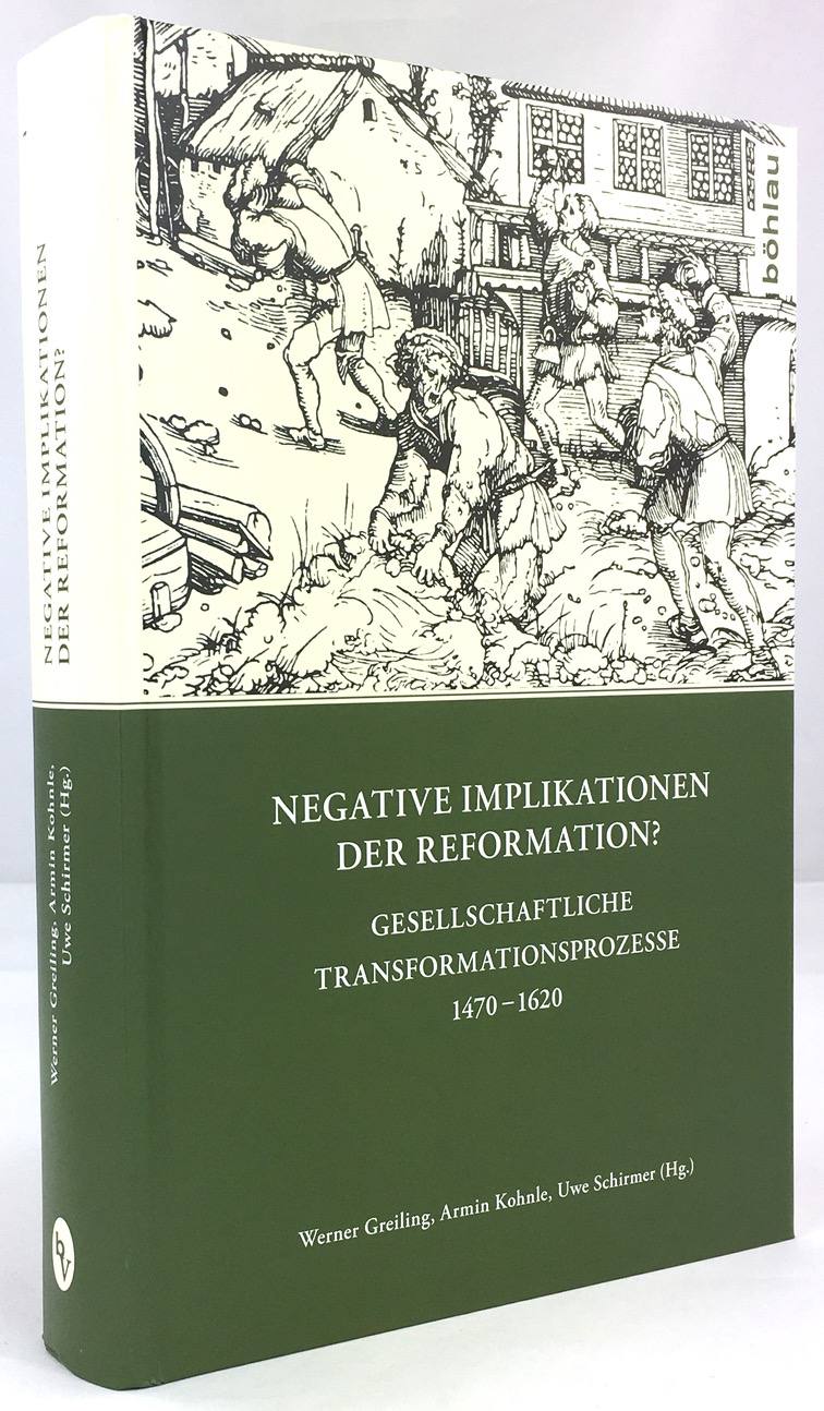 Negative Implikationen der Reformation ? Gesellschaftliche Transformationsprozesse 1470 - 1620. - Greiling, Werner / Armin Kohnle, Uwe Schirmer (Hrsg.)