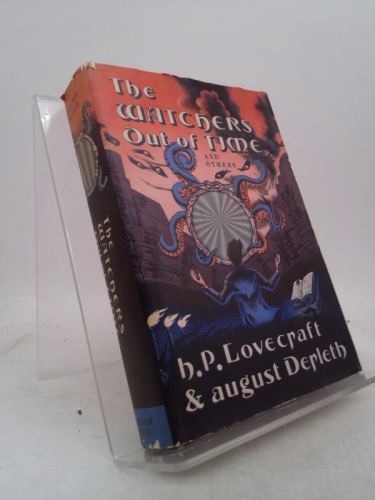 Watchers Out of Time and Others - Lovecraft, H. P.; Derleth, August