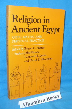 Religion in Ancient Egypt : Gods, Myths, and Personal Practice - Baines, John / Leonard H. Lesko / David P. Silverman / Byron E. Shafer - editor