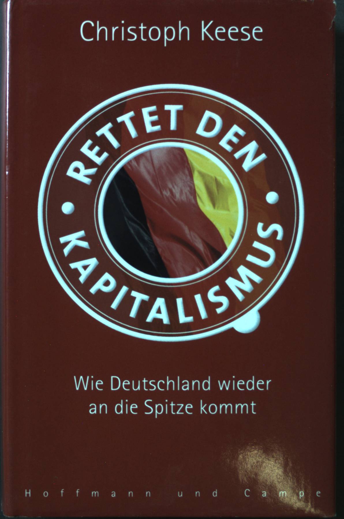 Rettet den Kapitalismus! : wie Deutschland wieder an die Spitze kommt. - Keese, Christoph