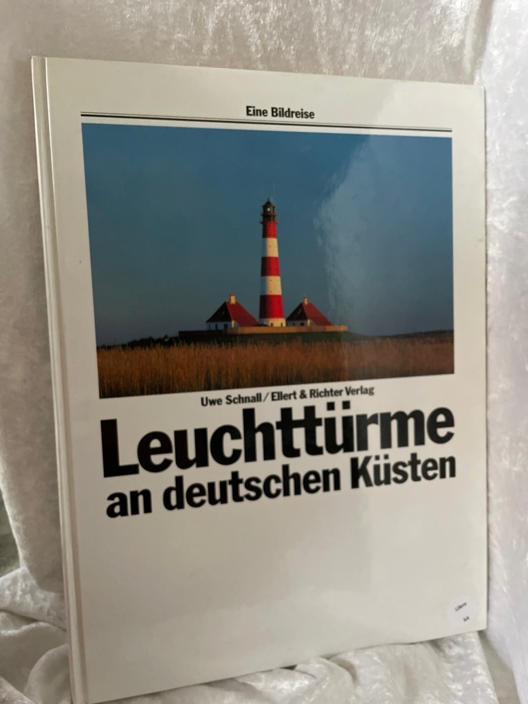 Leuchttürme an deutschen Küsten. Eine Bildreise Uwe Schnall / Eine Bildreise - Schnall, Uwe