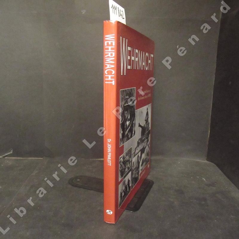 Wehrmacht. The illustrated history of the German Army in WWII by