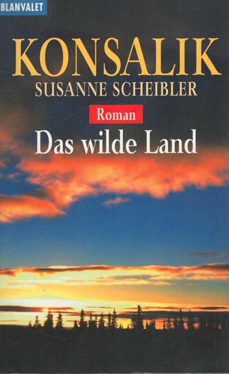 Das wilde Land / Goldmann ; 35909 : Blanvalet - Konsalik, Heinz G. und Susanne Scheibler