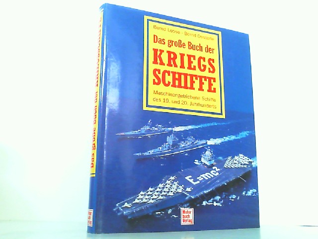 Das grosse Buch der Kriegsschiffe - Maschinengetriebene Schiffe des 19. und 20. Jahrhunderts. - Loose, Bernd und Bernd Oesterle