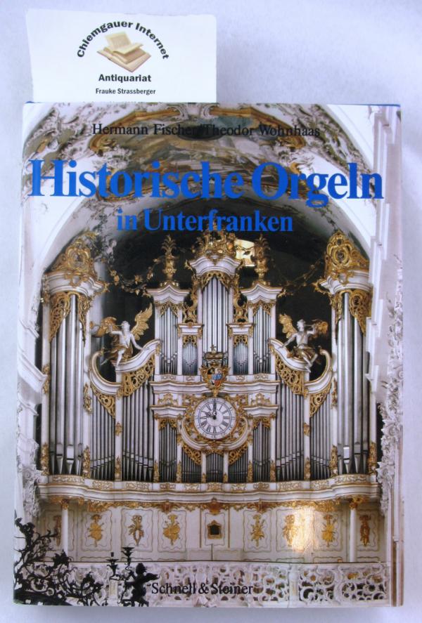 Historische Orgeln in Unterfranken. Veröffentlichung der Gesellschaft der Orgelfreunde. - Fischer, Hermann und Theodor Wohnhaas
