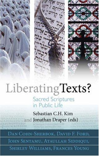 Liberating Texts?: Sacred Scriptures in Public Life - Frances Young,Shirley Williams,Ataullah Siddiqui,John Sentamu,David F. Ford,Dan Cohn-Sherbok,Jonathan Draper,Sebastian C. H. Kim