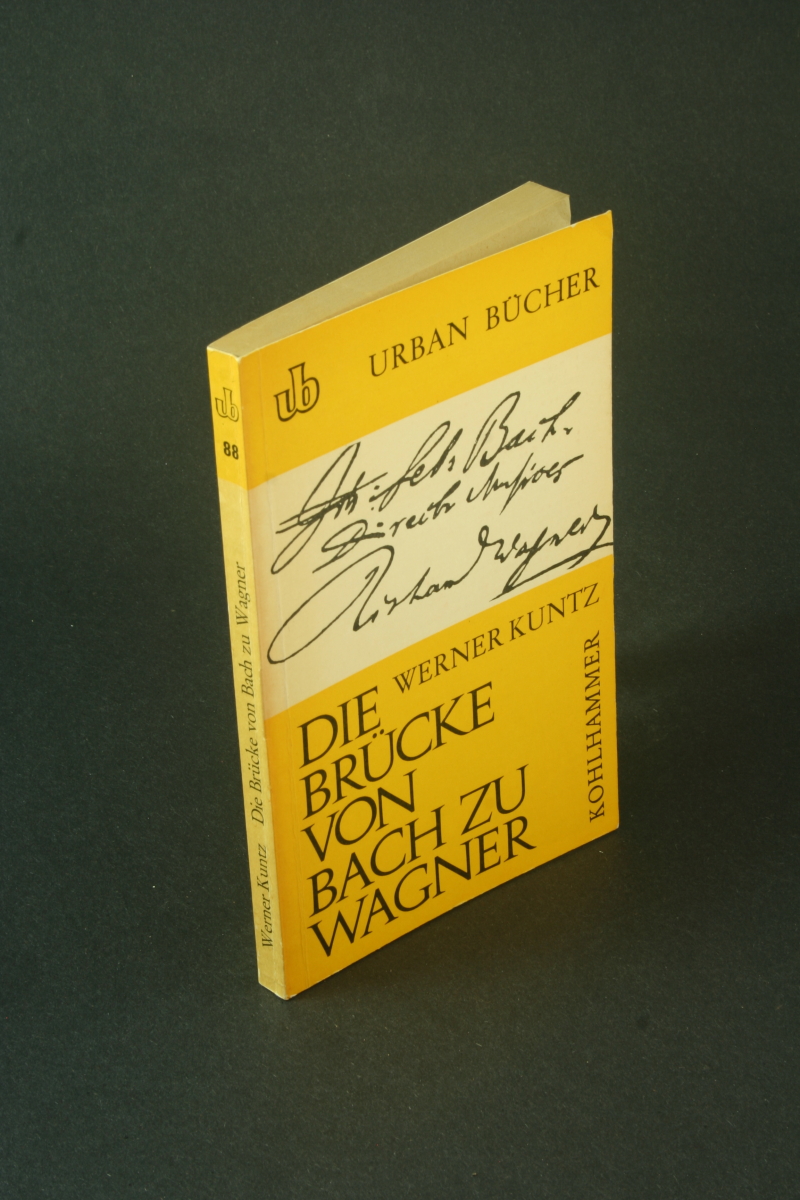 Die Brücke von Bach zu Wagner. - Kuntz, Werner, 1890-