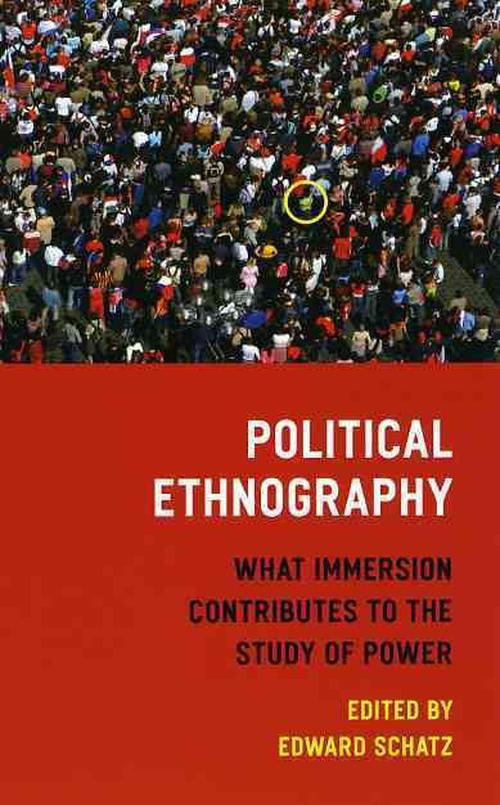 Political Ethnography: What Immersion Contributes to the Study of Politics (Paperback) - Edward Schatz