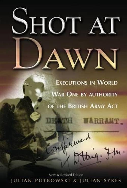 Shot at Dawn: Executions in WWI by Authority of the British Army Act (Hardcover) - Julian Putkowski