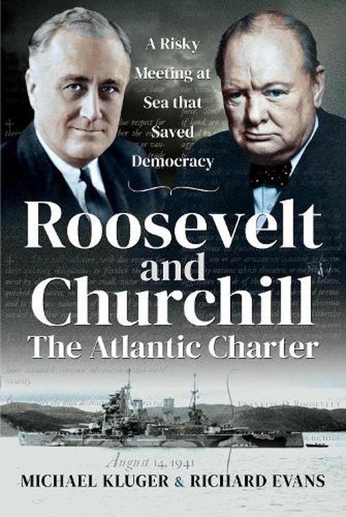 Roosevelt and Churchill The Atlantic Charter: A Risky Meeting at Sea that Saved Democracy