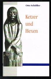 Ketzer und Hexen. - - Schiffler, Otto