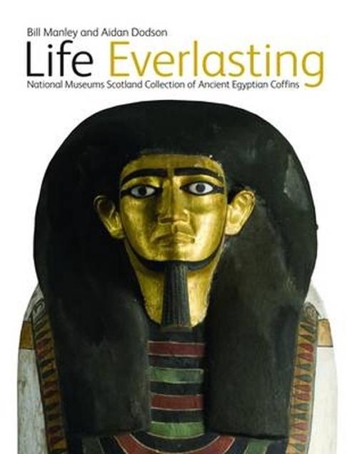 Life Everlasting: National Museums Scotland Collection of Ancient Egyptian Coffins (Hardcover) - Bill Manley