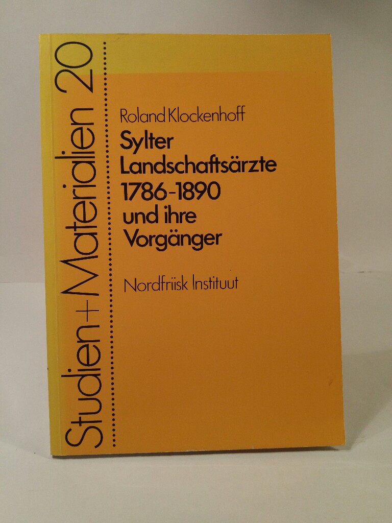 Sylter Landschaftsärzte 1786-1890 und ihre Vorgänger (Nordfriisk Instituut - Studien und Materialien) - Klockenhoff, Roland