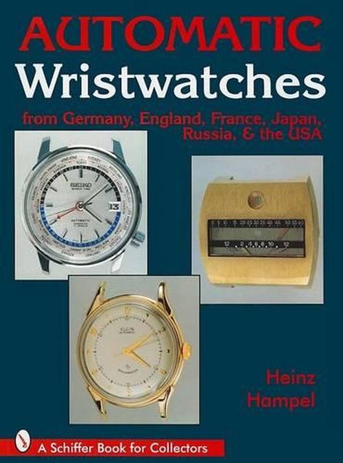 Automatic Wristwatches from Germany, England, France, Japan, Russia and the USA (Hardcover) - Heinz Hampel