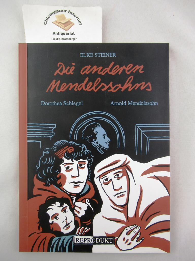 Die anderen Mendelssohns; Teil: Dorothea Schlegel, Arnold Mendelssohn. Mit einer Einführung von Jutta Harms - Steiner, Elke