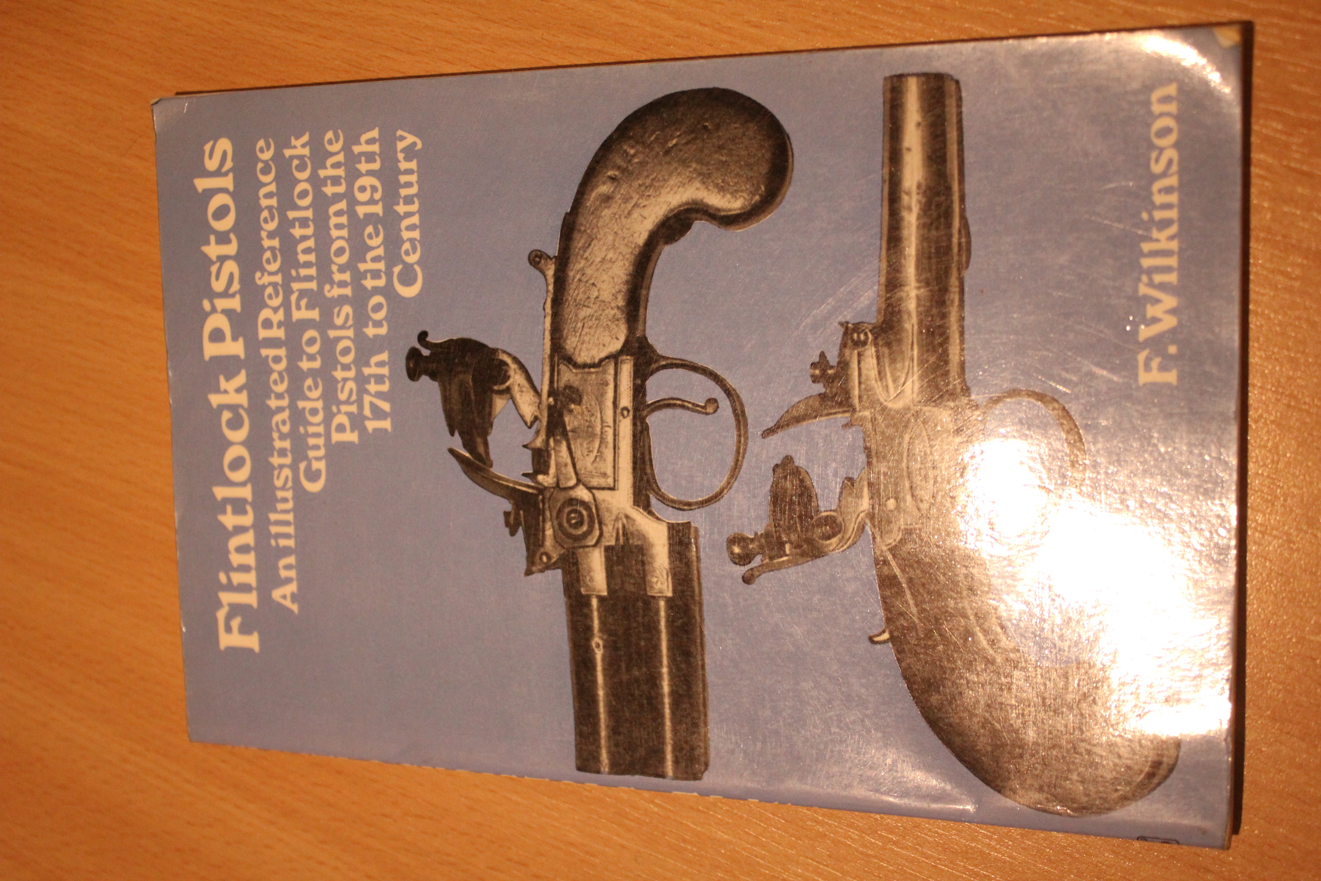 Flintlock Pistols: 17th to the 19th Century - Wilkinson, Frederick