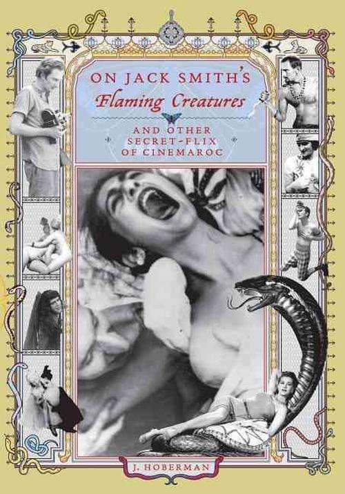 On Jack Smith's Flaming Creatures: (And Other Secret-Flix of Cinemaroc) (Paperback) - Jim Hoberman