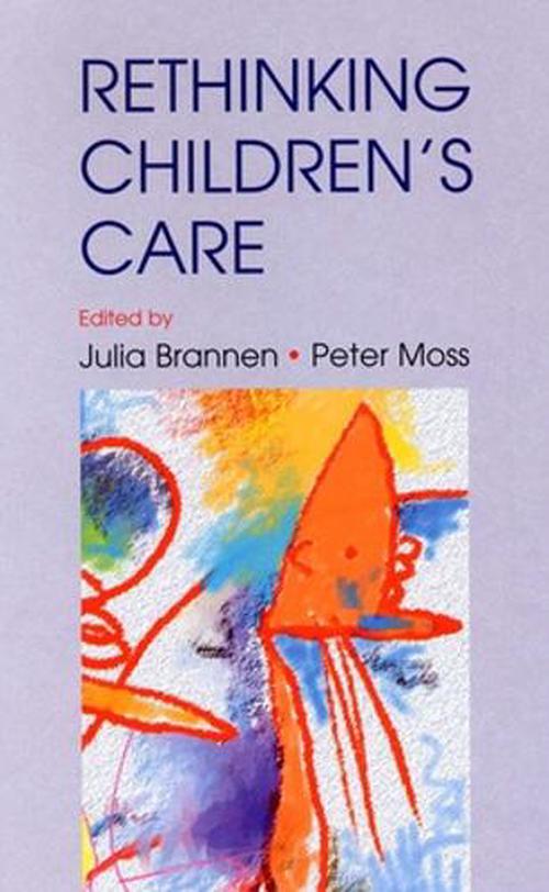 Re-Thinking Children's Care (Paperback) - Julia Brannen and Peter Moss