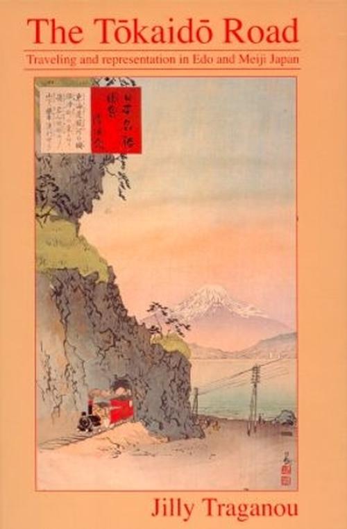 The Tokaido Road: Traveling and Representation in EDO and Meiji Japan (Hardcover) - Jilly Traganou