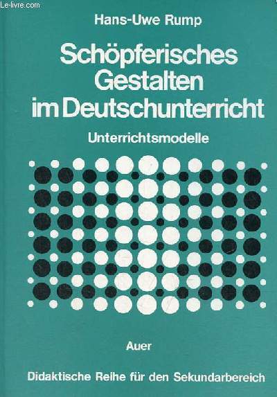 Schöpferisches gestalten im deutschunterricht - unterrichtsmodelle. - Rump Hans-Uwe