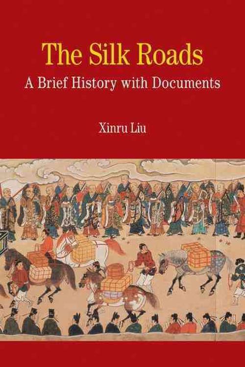 The Silk Roads: A Brief History with Documents (Paperback) - Xinru Liu