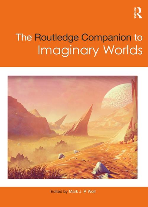 The Routledge Companion to Imaginary Worlds (Hardcover) - Mark Wolf