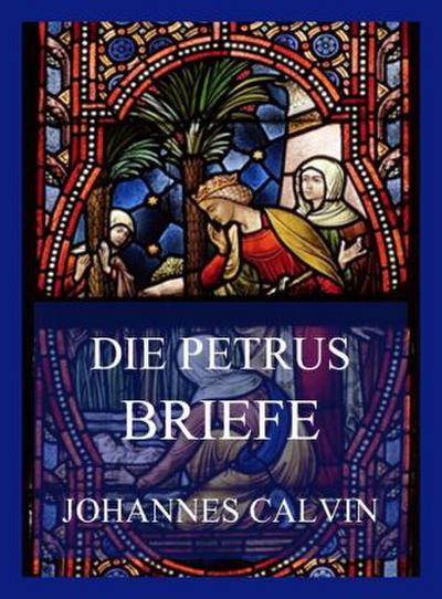 Die Petrusbriefe - Johannes Calvin