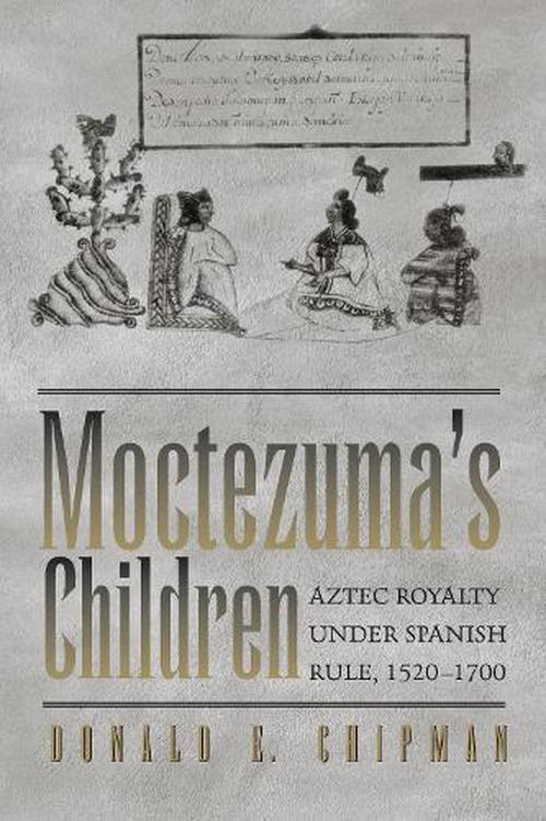 Moctezuma's Children (Paperback) - Donald E. Chipman