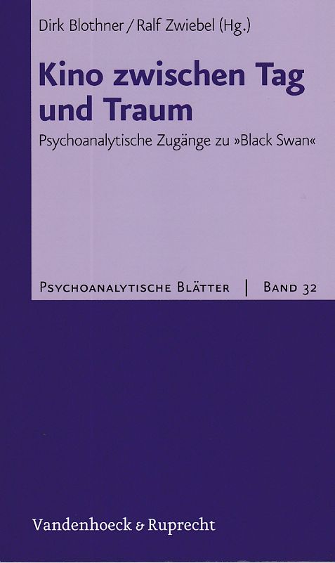 Kino zwischen Tag und Traum. Psychoanalytische Zugänge zu 'Black Swan'. Psychoanalytische Blätter. Band 32. - Blothner, Dirk und Ralf Zwiebel (Hgg.)