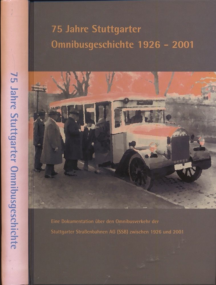 75 Jahre Stuttgarter Omnibusgeschichte 1926-2001: Eine Dokumentation über den Omnibusverkehr der Stuttgarter Straßenbahnen AG (SSB) zwischen 1926 und 2001. - n.n.