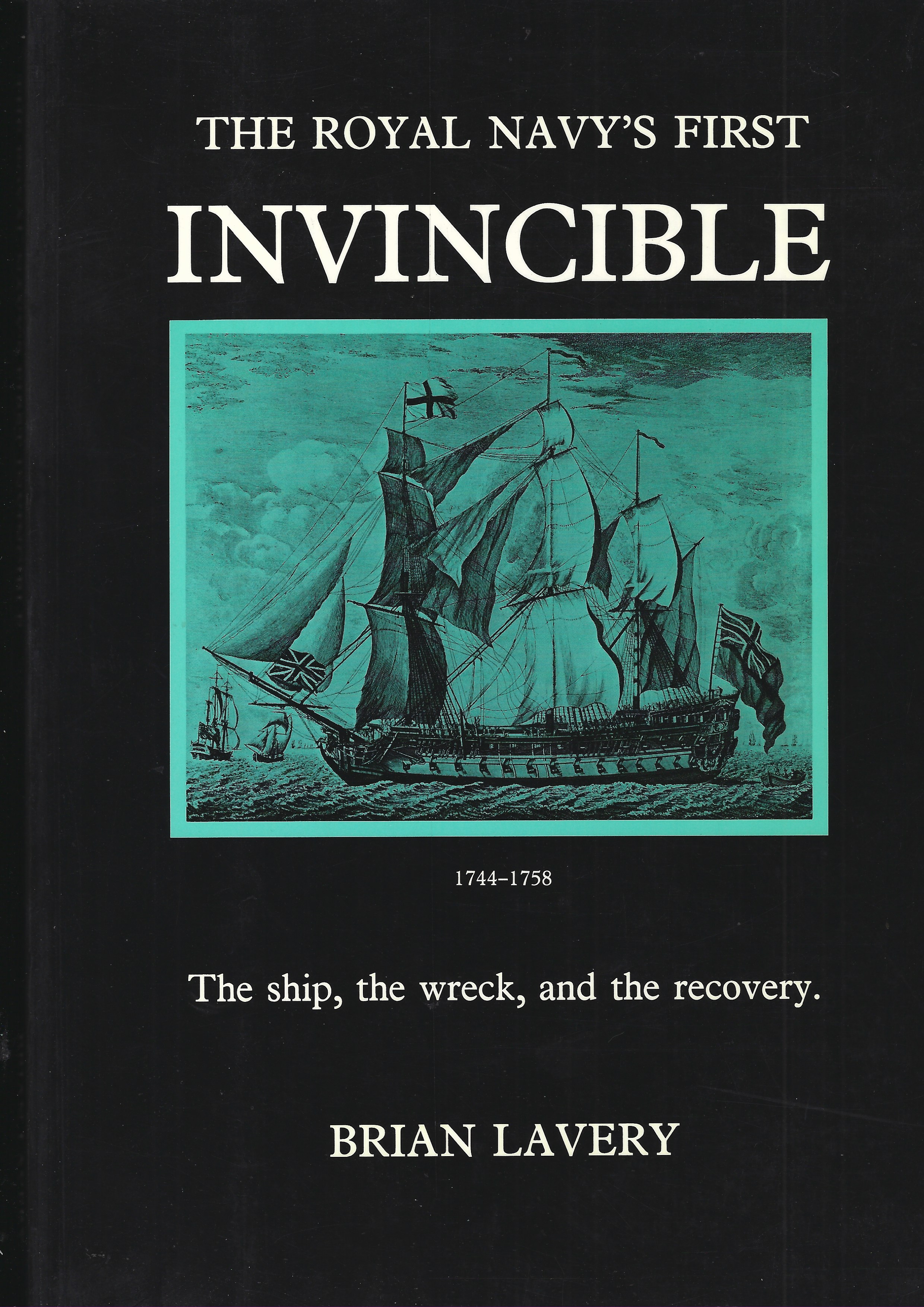 THE ROYAL NAVY'S FIRST INVINCIBLE: The Ship, The Wreck, and the Recovery - LAVERY, Brian