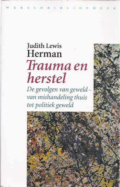 Trauma en Herstel: De gevolgen van geweld- van mishandeling thuis tot politiek geweld. - Lewis Herman, Judith.