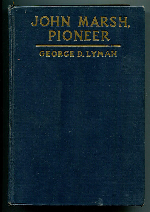 John Marsh, Pioneer: The Life Story of a Trail-blazer on Six Frontiers Lyman, George D. [Very Good] [Hardcover]