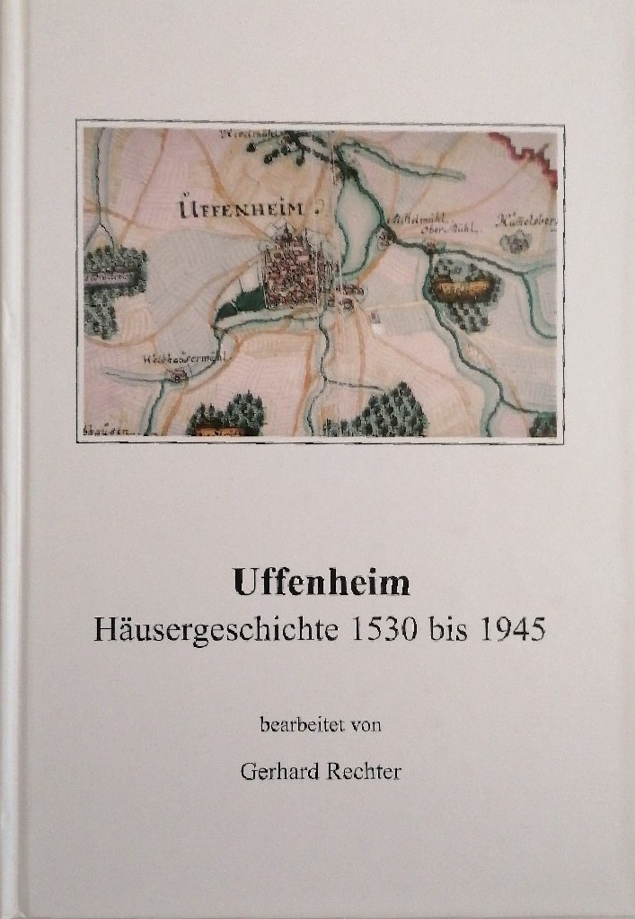 Uffenheim Häusergeschichte 1530 bis 1945 (Quellen und Forschungen zur Fränkischen Familiengeschichte) - Rechter, Gerhard