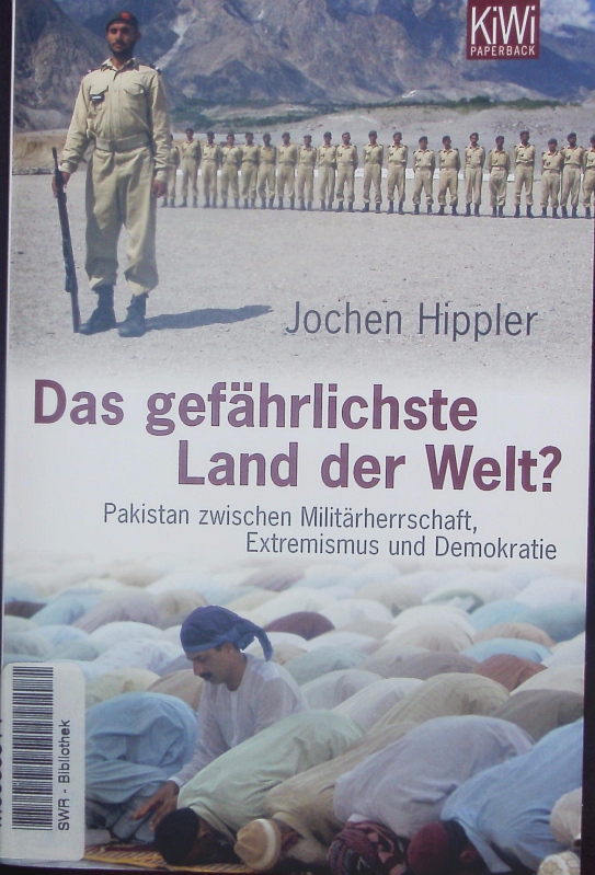 Das gefährlichste Land der Welt? Pakistan zwischen Militärherrschaft, Extremismus und Demokratie. - Hippler, Jochen