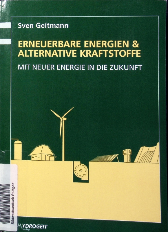 Erneuerbare Energien und alternative Kraftstoffe. Mit neuer Energie in die Zukunft. - Geitmann, Sven