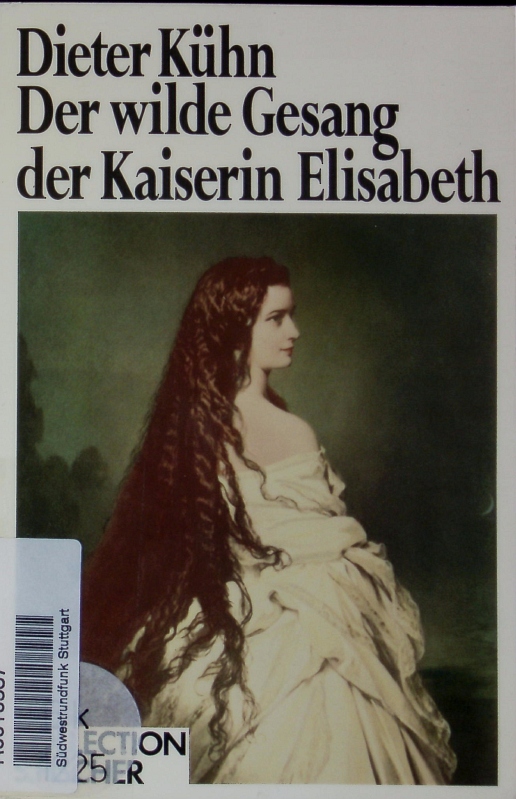 Der wilde Gesang der Kaiserin Elisabeth. - Kühn, Dieter