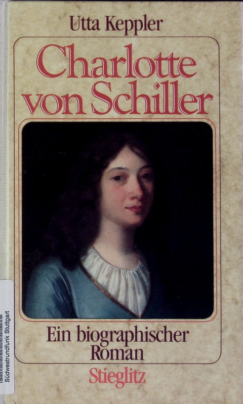 Charlotte von Schiller. Biographischer Roman. - Keppler, Utta