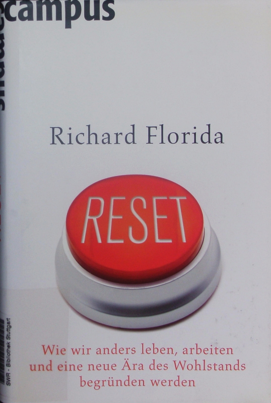 Reset. Wie wir anders leben, arbeiten und eine neue Ära des Wohlstands begründen werden. - Florida, Richard L.