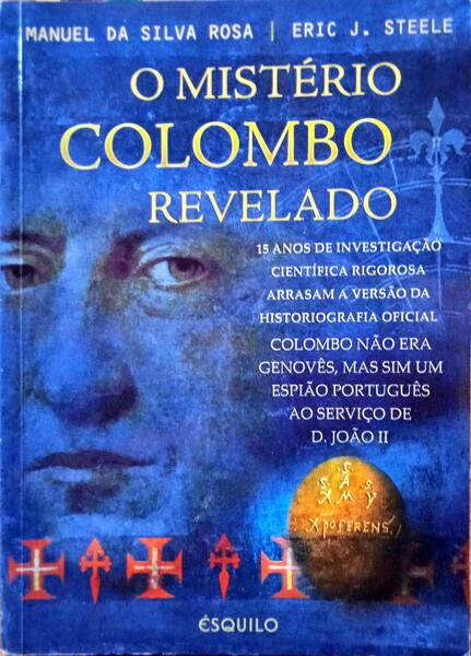 O MISTÉRIO COLOMBO REVELADO. - SILVA ROSA. (Manuel da) e Eric James Steele.