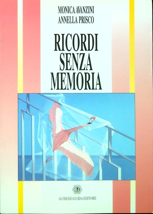 Ricordi senza memoria - Avanzini, Monica - Prisco, Annella